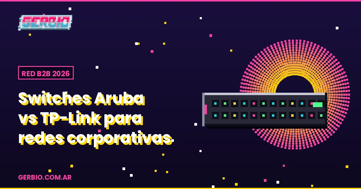 Switches Aruba vs TP-Link Omada en 2026: cuál elegir según el tamaño de tu red B2B